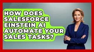 How Does Salesforce Einstein AI Automate Your Sales Tasks? - Sales Saas Breakdown