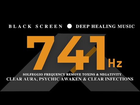 741 hz Solfeggio Frequency REMOVE TOXINS & NEGATIVITY, Clear Aura, Psychic Awaken & Clear Infections