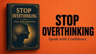 How to Stop Overthinking Every Single Conversation and Finally Speak with Confidence