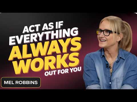 ACT AS IF EVERYTHING ALWAYS WORKS OUT FOR YOU | Mel Robbins