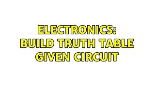 Electronics: Build Truth Table given Circuit