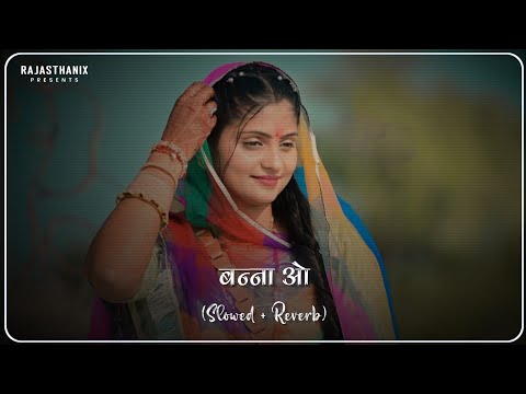 Banna O (Slowed + Reverb) | Rajasthani Lofi Song | Rajasthani Song | Marwadi Song