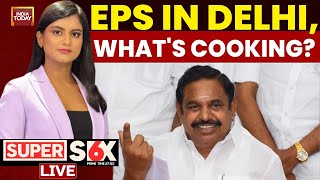 Super Six With Akshita Nandagopal | State Of War Tamil Nadu | Shah-EPS Meet Amid AIADMK Unity Buzz