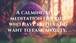 A Calming Sleep Meditation for Kids with Kitties 🐱🦁✨ | Eases Anxiety & Promotes Restful Sleep