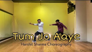 Tum Jo Aaye - RFAK | Harshit Sharma Choreography