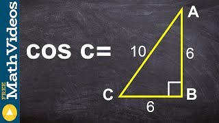 Finding the value of cosine of my given right triangle
