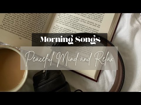 🌞 Morning Songs – Peaceful Mind & Relax | Gentle Music to Start Your Day Calmly ☕🎶
