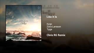 Kygo - Like It Is ft. Zara Larsson, Tyga (Chris RG Remix)