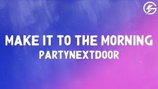 PARTYNEXTDOOR - MAKE IT TO THE MORNING (Lyrics)