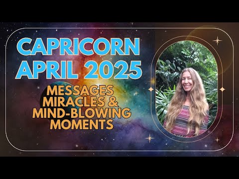 Capricorn April Astrology MESSAGES, MIRACLES and MIND-BLOWING MOMENTS! (Horoscope Forecast)