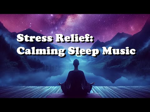 Stress Relief: Calming Sleep Music