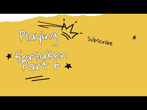 Forsaken Part 6: What Happens Next Will Blow Your Mind