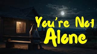 You're Not Alone | Lyric Video Uplifting Song | Finding Strength in God's Promises and Presence