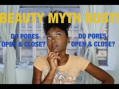 BEAUTY MYTH BUST - DO PORES REALLY OPEN & CLOSE?