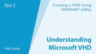 Understanding the VHD - Creating a VHD using DISKPART Utility - Part 003