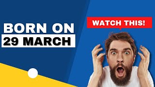 Born on 29 March | Uncover the secrets behind your birthday | Happy Birthday