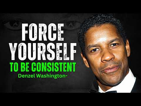 Force Yourself To Be Consistent - DENZEL WASHINGTON MOTIVATION