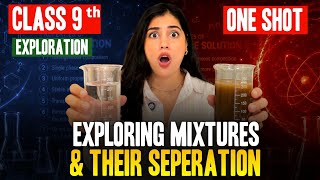 Exploring Mixtures and Separation Methods | Full Chapter One Shot  | Class 9 Science (New NCERT)