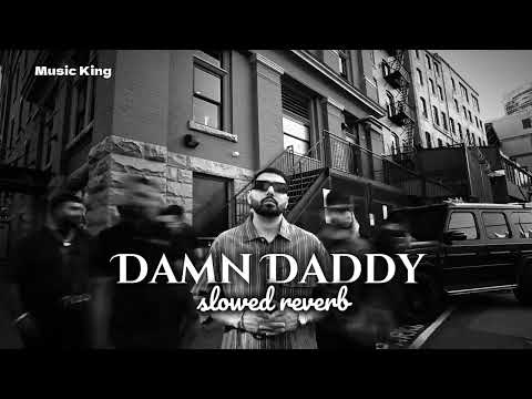 Damn Daddy ( Slowed + Reverb )  - PREM DHILLON