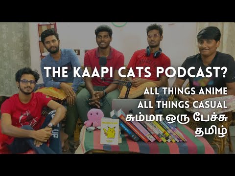 The Anime Experience - the Podcast? | Unplugged | Recommendations | Interactions | Tamil | Kaapicats