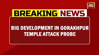Gorakhpur Temple Attack Probe: 4 Youth Linked To Accused Murtaza Grilled | Breaking News