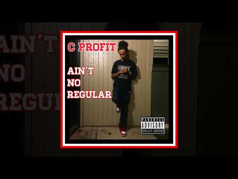 C Profit - "Ain't No Regular" [Prod. Guillermo]