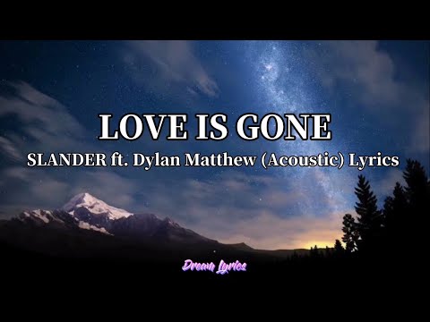 Love is Gone - SLANDER ft. Dylan Matthew Acoustic (Lyrics) 🎧