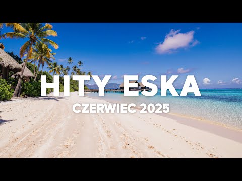 Hity ESKA Czerwiec 2025 🌴 Tropikalna Składanka Hitów Lata 2025 🌺Najlepsza radiowa muzyka 2025