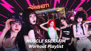 근세라핌이랑 같이 운동하자💪 MUSCLE SSERAFIM Workout 𝐏𝐥𝐚𝐲𝐥𝐢𝐬𝐭 | LE SSERAFIM