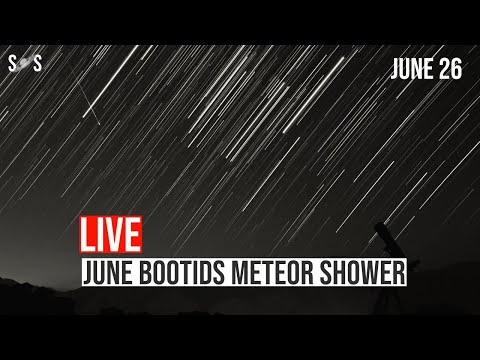 Live : June Bootids Meteor Shower  | June 26