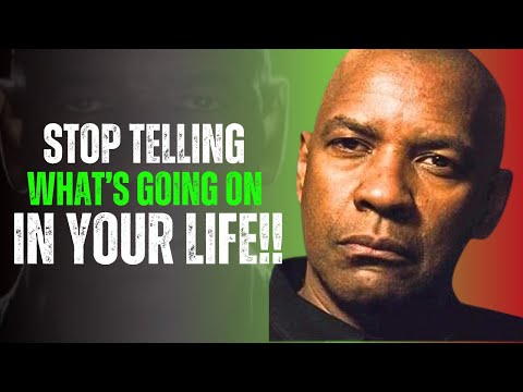 STOP TELLING WHAT'S GOING ON IN YOUR LIFE | Denzel Washington Motivation