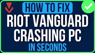 FIX RIOT VANGUARD CRASHING PC (2026) | Riot Vanguard Keeps Crashing Problem