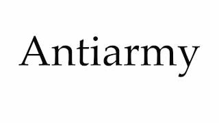 How to Pronounce Antiarmy