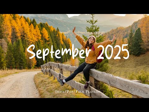 September 2025 🍂 Songs to Wake Up With a Smile | Best Indie/Pop/Folk/Acoustic Playlist