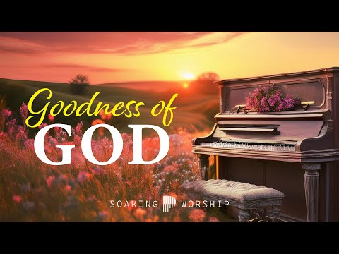 Goodness Of God - Soaking worship | Prayer and Devotional | Bethel Christian Piano Instrumental