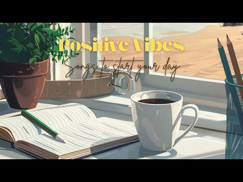 🌈 Start Your Day with Positive Vibes – Uplifting Songs for a Happy Morning ☀️🎶