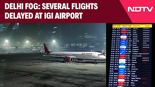 Several Flights Delayed At IGI Airport As Cold Wave & Fog Engulf Delhi