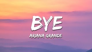 Ariana Grande - bye (Lyrics)