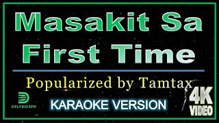 Tamtax - Masakit Sa First Time (karaoke version)