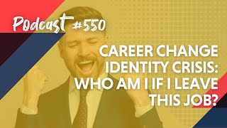 Career Change Identity Crisis: Who Am I If I Leave This Job?