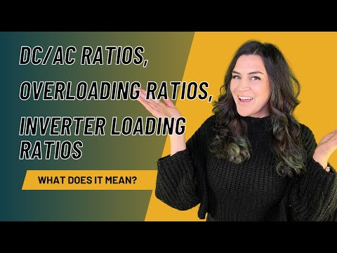 What are DC/AC Ratios, Overloading Ratios or Inverter Loading Ratios?
