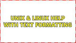 Unix & Linux: Help with text formatting (3 Solutions!!)
