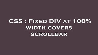 CSS : Fixed DIV at 100% width covers scrollbar