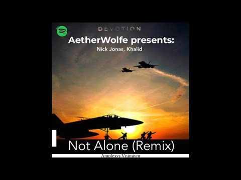 Joe Jonas, Khalid - Not Alone (Aetherwolfe Remix)