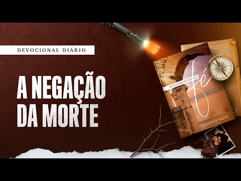 Devocional Diário: 27 de Fevereiro - A NEGAÇÃO DA MORTE | Descobertas da Fé