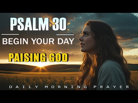 PSALM30 : Start Your Day in Adoration and Experience God’s Unfailing Grace | Morning Prayer"