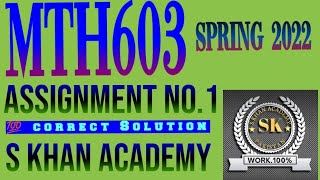 MTH603 ASSIGNMENT NO 1 CORRECT SOLUTION SPRING 2022. ||S KHAN ACADEMY||