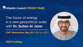 The future of energy in a new geopolitical order with Dr. Sultan Al Jaber