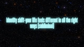 identity shift — your life feels different in all the right ways (subliminal)