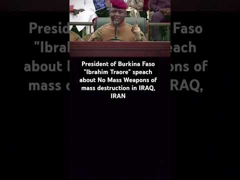 President of Burkina Faso "Ibrahim Traore" speach No Weapons of mass destruction in IRAQ, IRAN #usa